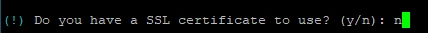 (!) Do you have a SSL certificate to use? (y/n): grüner Cursor am Ende.